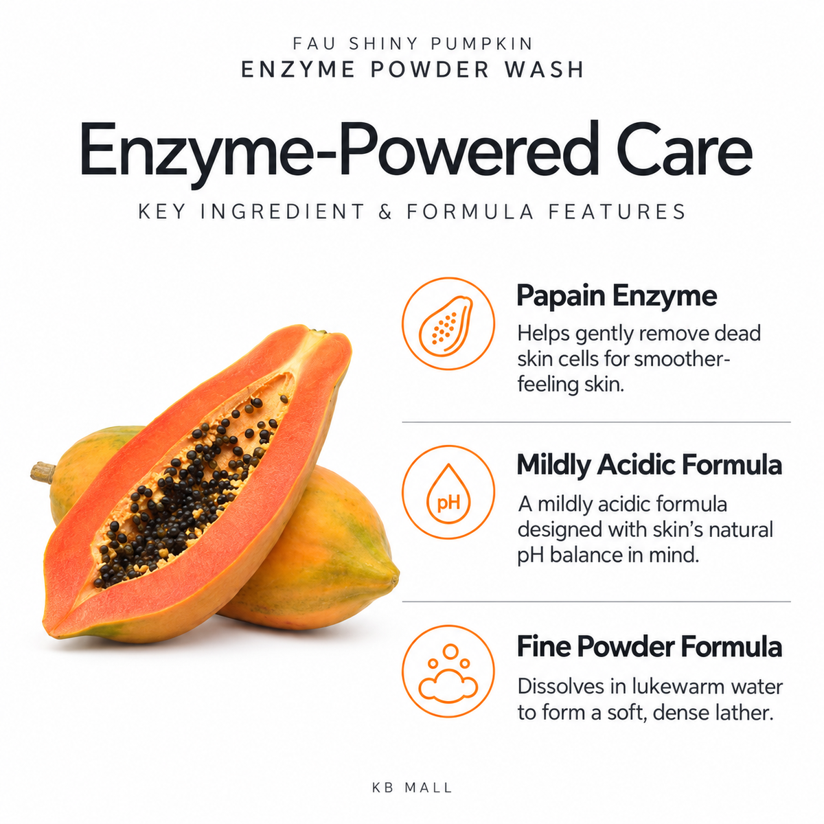 FAU enzyme powder wash features: papain enzyme, mildly acidic formula and fine powder that forms a soft lather.