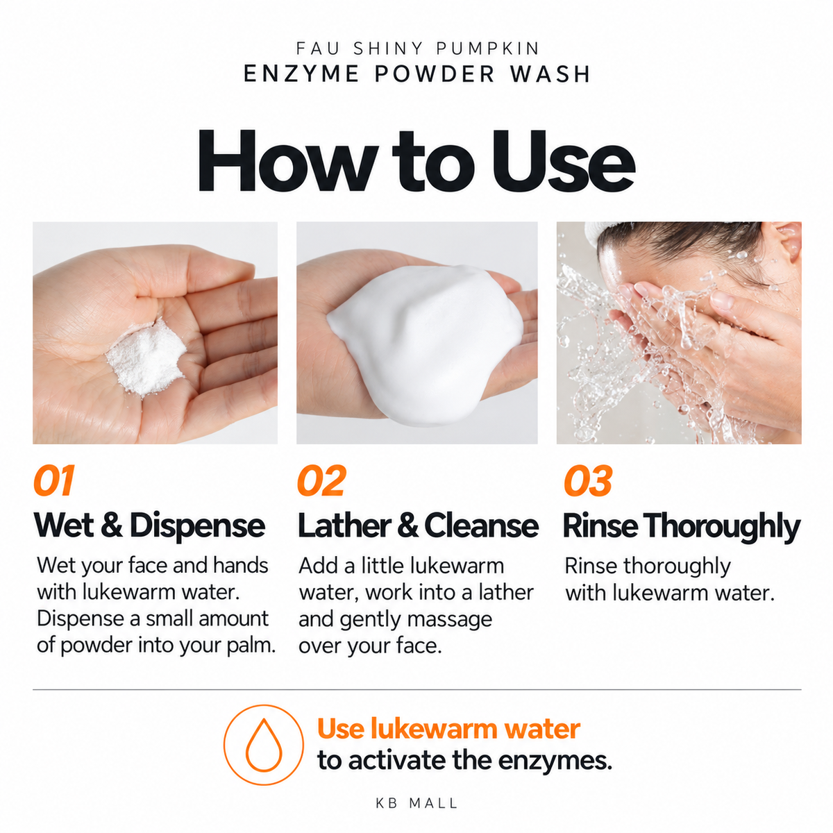 How to use FAU enzyme powder wash: wet hands and face, lather and gently cleanse, then rinse with lukewarm water.
